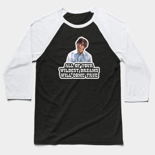 Napoleon Dynamite - Pedro - All Of Your Wildest Dreams Will Come True Baseball T-Shirt